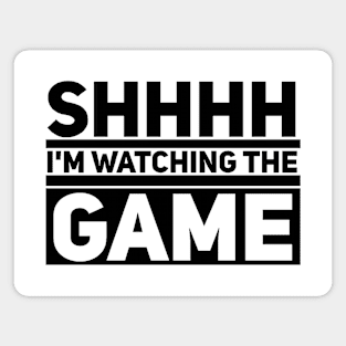 Shhhh I'm Watching the Game Magnet